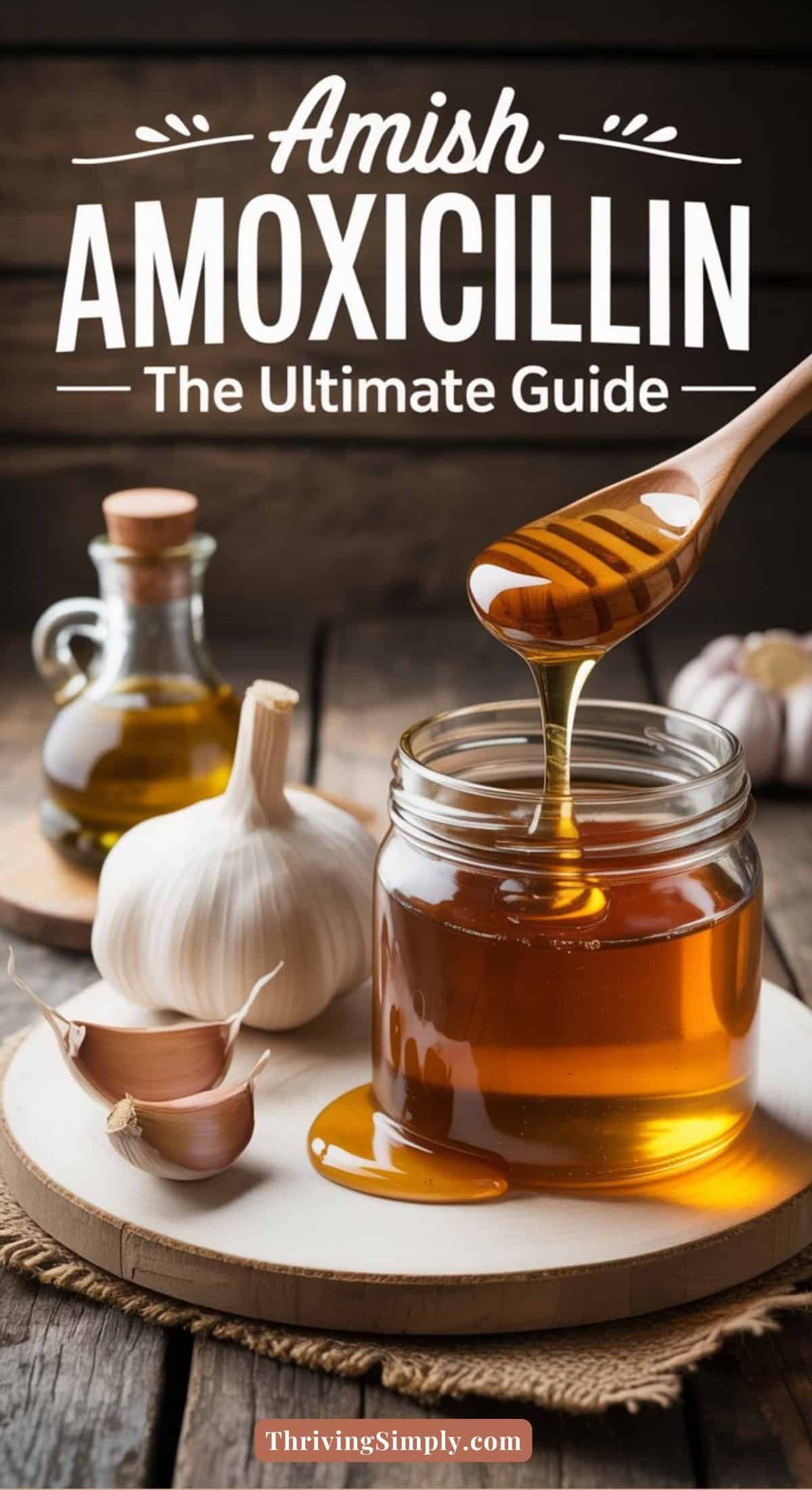 A jar of honey with a honey dipper, garlic bulbs, and a bottle of oil on a wooden plate highlights this 3-ingredient natural remedy, with the text “Amish Amoxicillin: The Ultimate Guide” above.