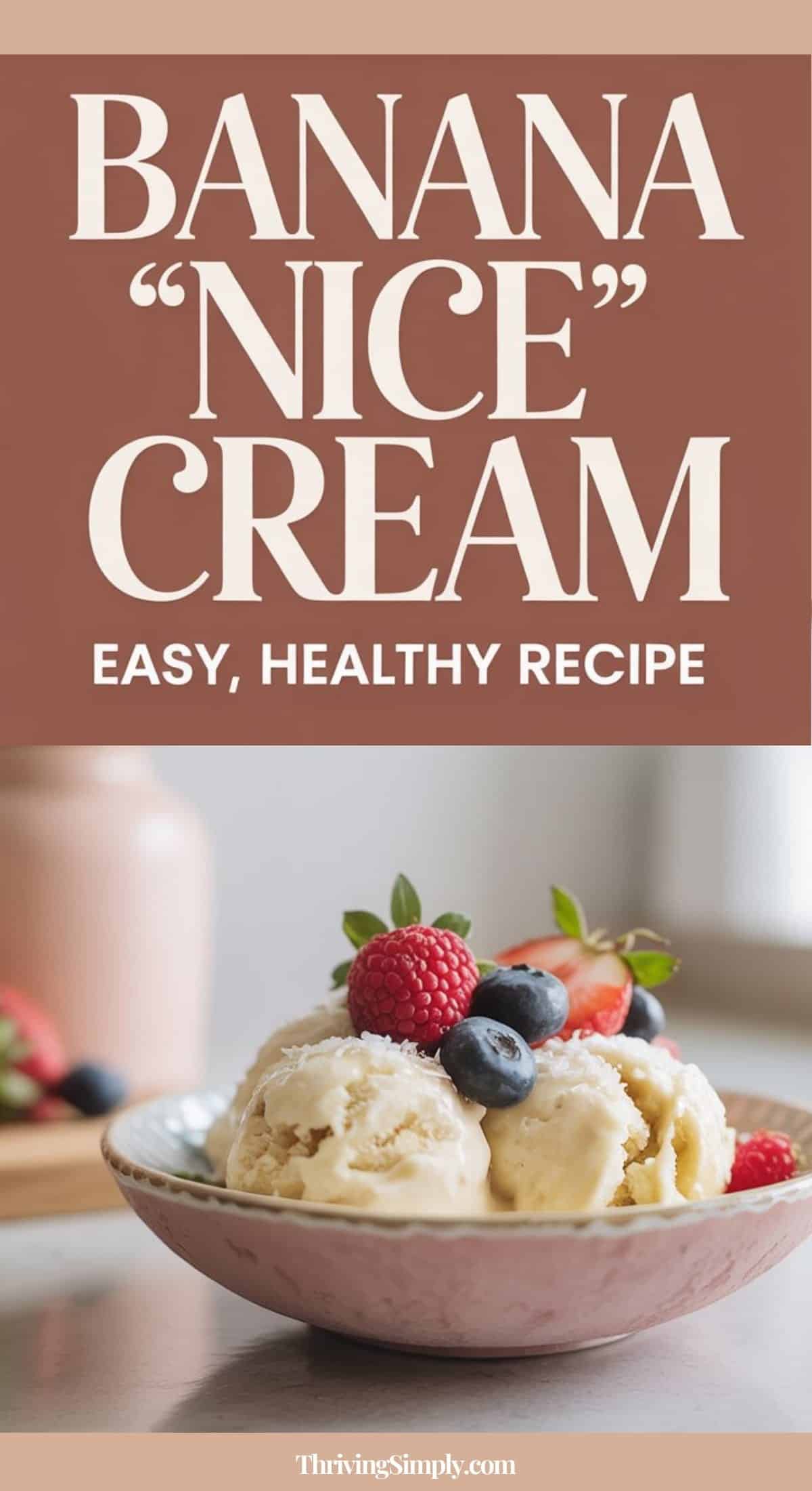 A bowl of Banana Nice Cream topped with fresh raspberries, blueberries, and a mint leaf sits on a table. Text above reads: Banana Nice Cream—an Easy Dessert and perfect Clean Eating Dessert. Healthy, delicious, and simple to make!.