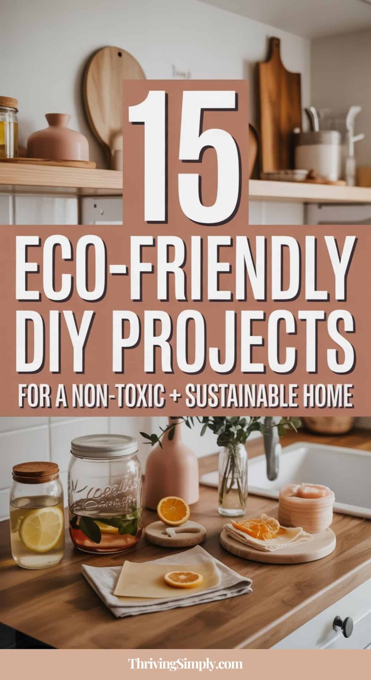 A kitchen countertop with natural decor, glass jars, sliced citrus, and eco-friendly items. Overlaid text reads: 15 Eco-Friendly DIY Projects for a Non-Toxic + Sustainable Home—perfect for fans of creative DIY projects.