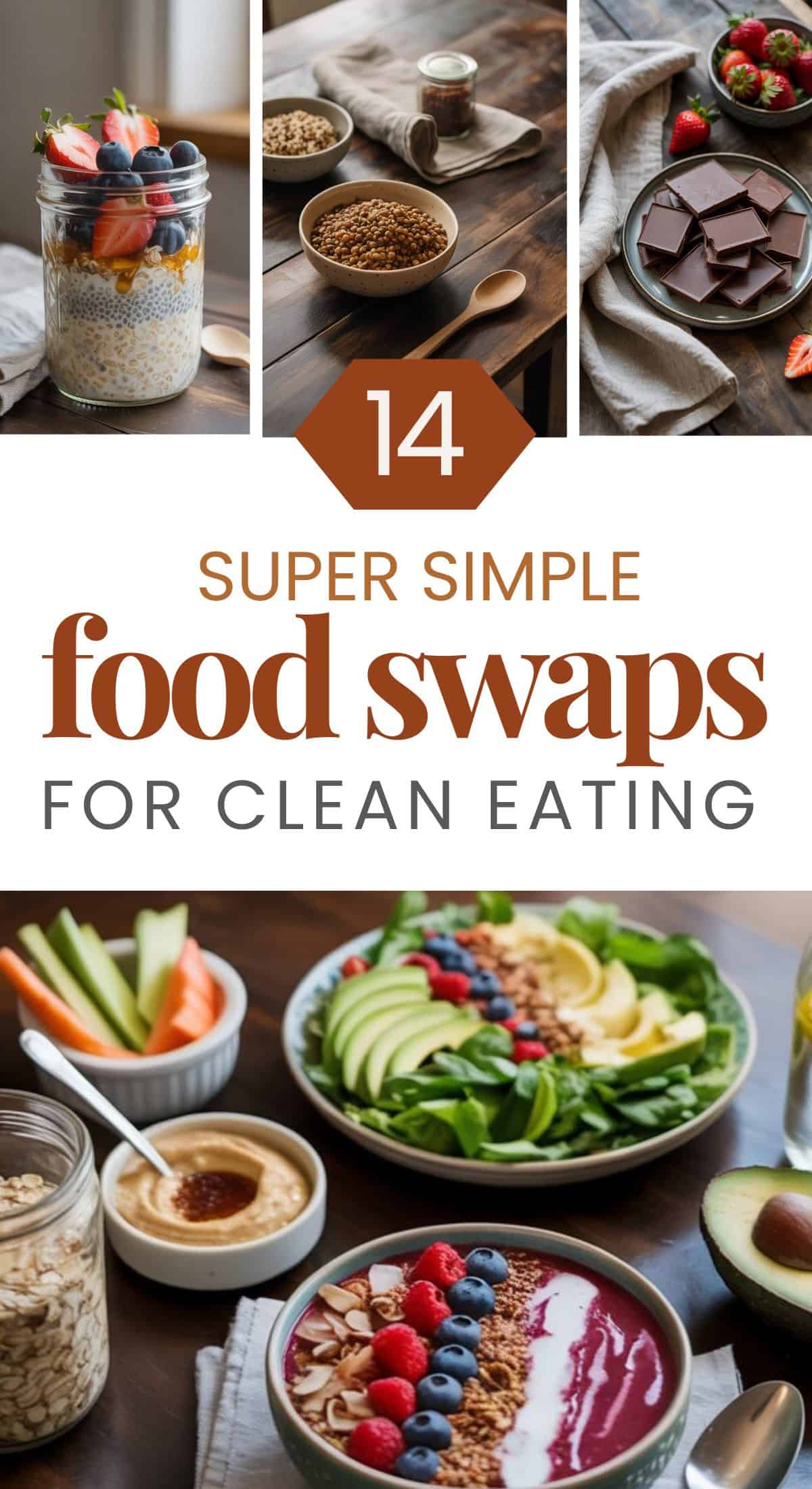 A collage showcases clean eating swaps: oatmeal with fruit, whole grain cereal, dark chocolate, a salad with avocado, smoothie bowls with berries, and veggie sticks with hummus. Text reads: 14 Super Simple Food Swaps for Clean Eating.