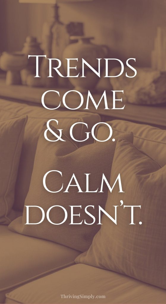 A beige-toned image of a cozy couch with pillows. Overlaid text reads: Trends come & go. Calm doesn’t. Create a calm home amid overwhelming life. The website ThrivingSimply.com appears at the bottom.