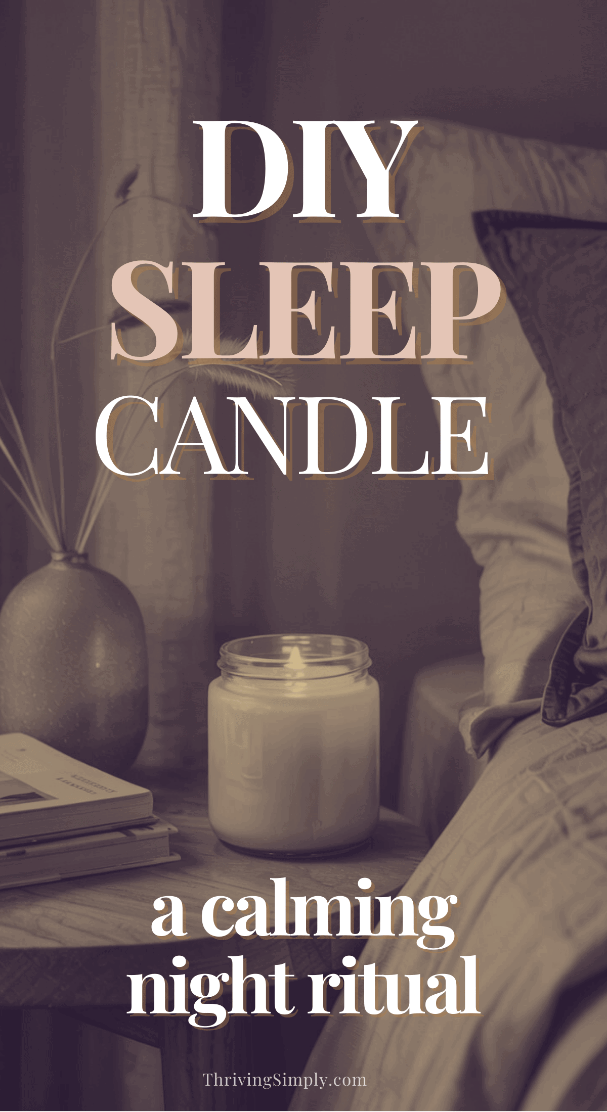 A lit DIY Sleep Candle on a bedside table next to books and a plant, with text overlay: Calming Night Ritual. The cozy, serene scene promotes relaxation and peaceful sleep.