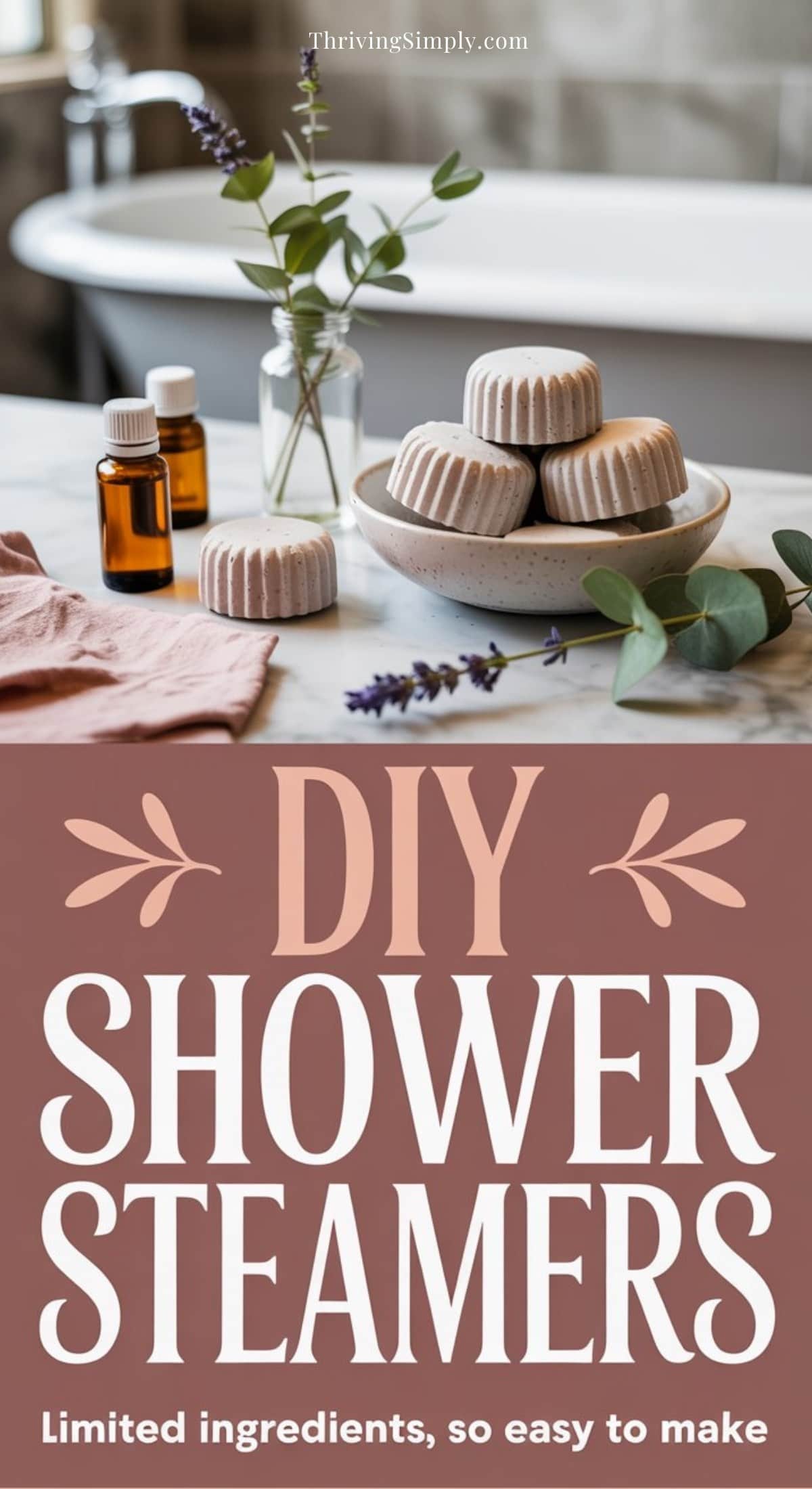 A bathroom scene with a towel, three small bottles, eucalyptus sprigs, and several stacked DIY Shower Steamers on a tray. Text below reads: DIY Shower Steamers - Limited ingredients, so easy to make.