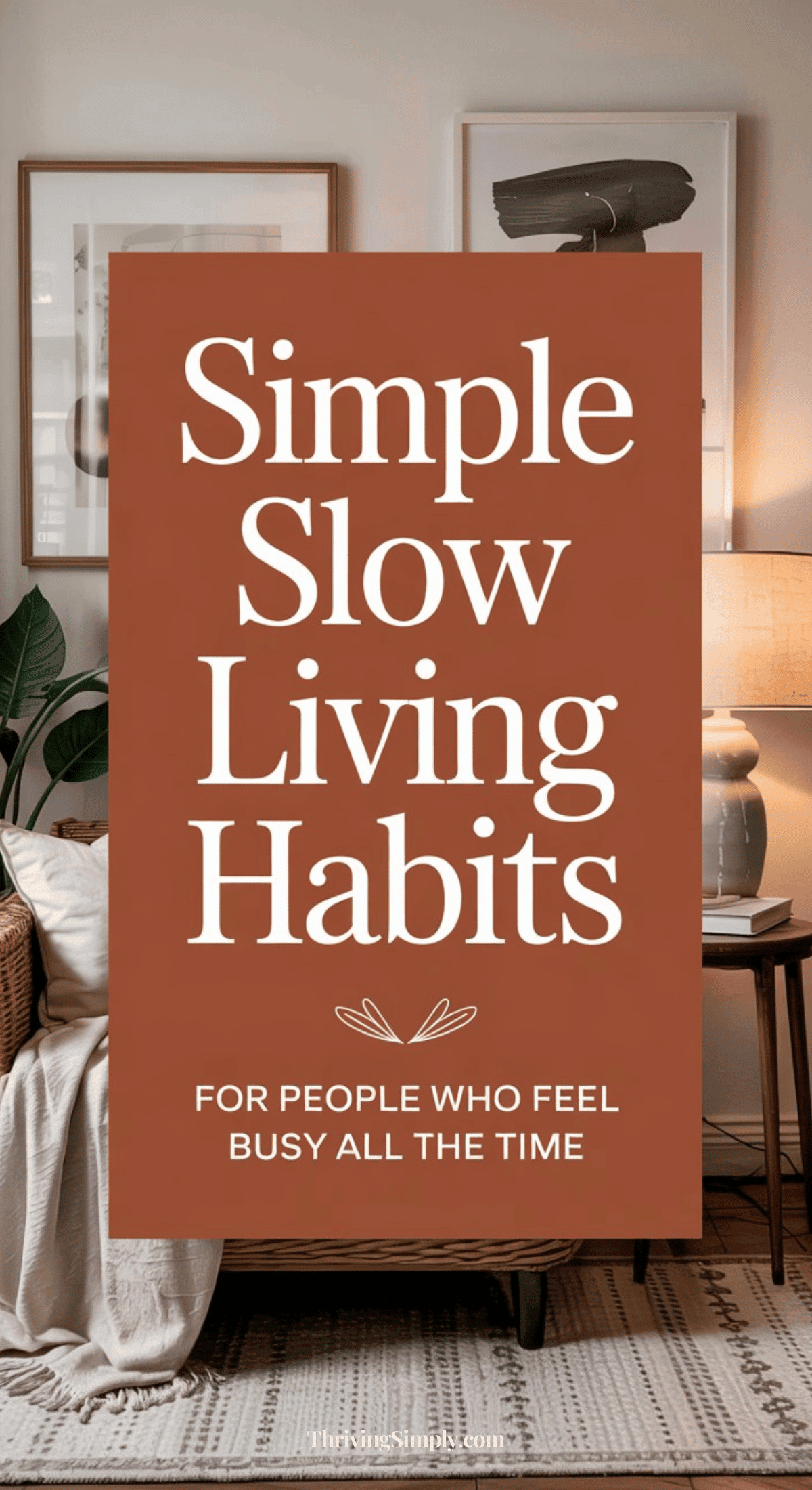 A cozy living room with a sofa, pillows, a blanket, a plant, and a lamp; overlaid text reads, “Simple Habits for Busy People: Embrace Slow Living Every Day.”.