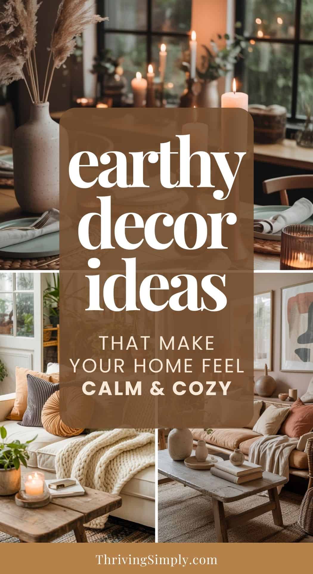 A collage featuring earthy decor with neutral, beige furniture, wooden accents, cozy blankets, plants, candles, and natural light. Text reads: “Earthy decor ideas that make your home feel calm & cozy.”.