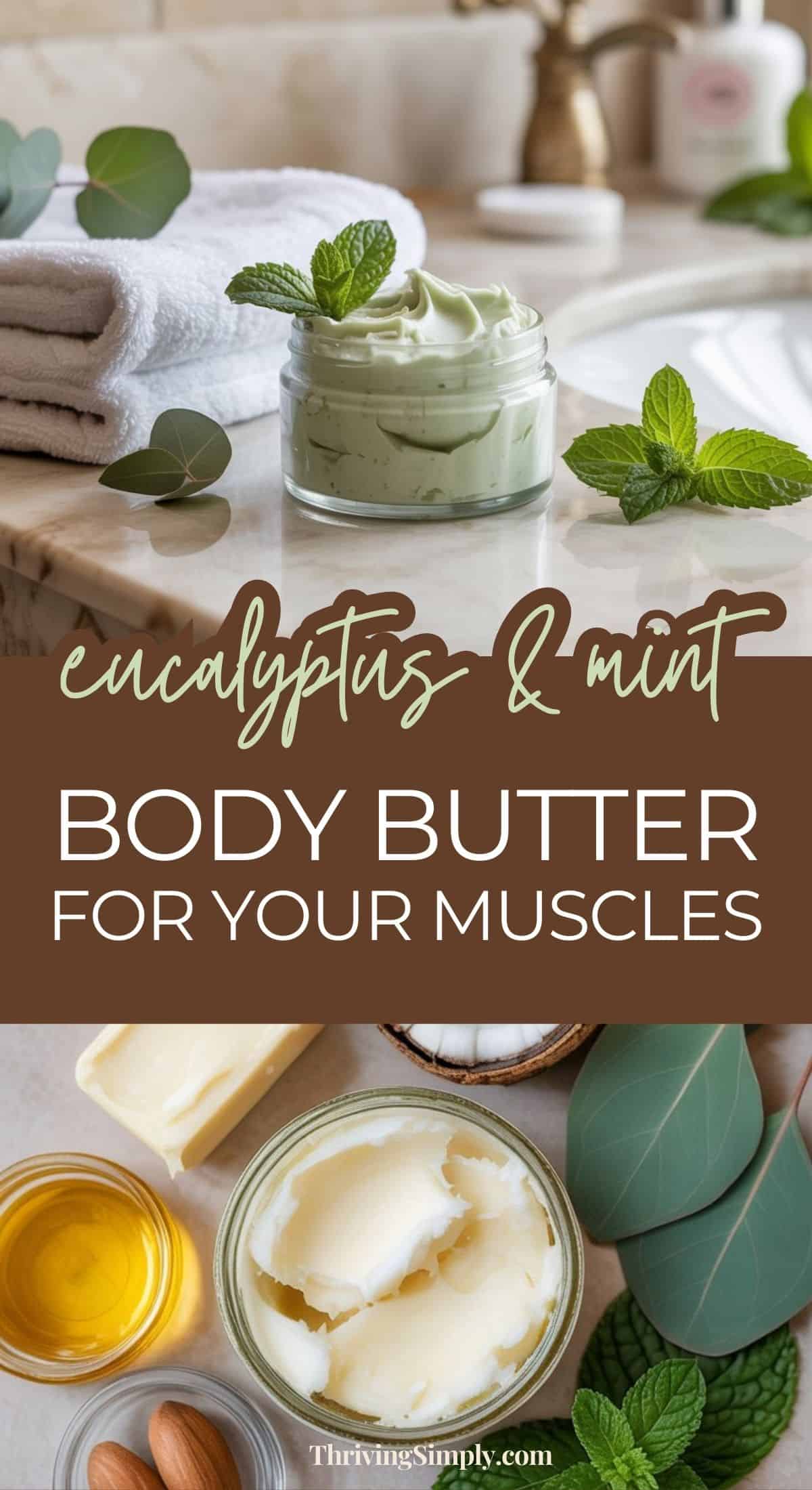 Glass jar of green body butter with eucalyptus and mint leaves on a bathroom counter next to towels, with text: Eucalyptus & Mint Body Butter for Your Muscles. Below are ingredients like shea butter, oil, and fresh mint leaves.