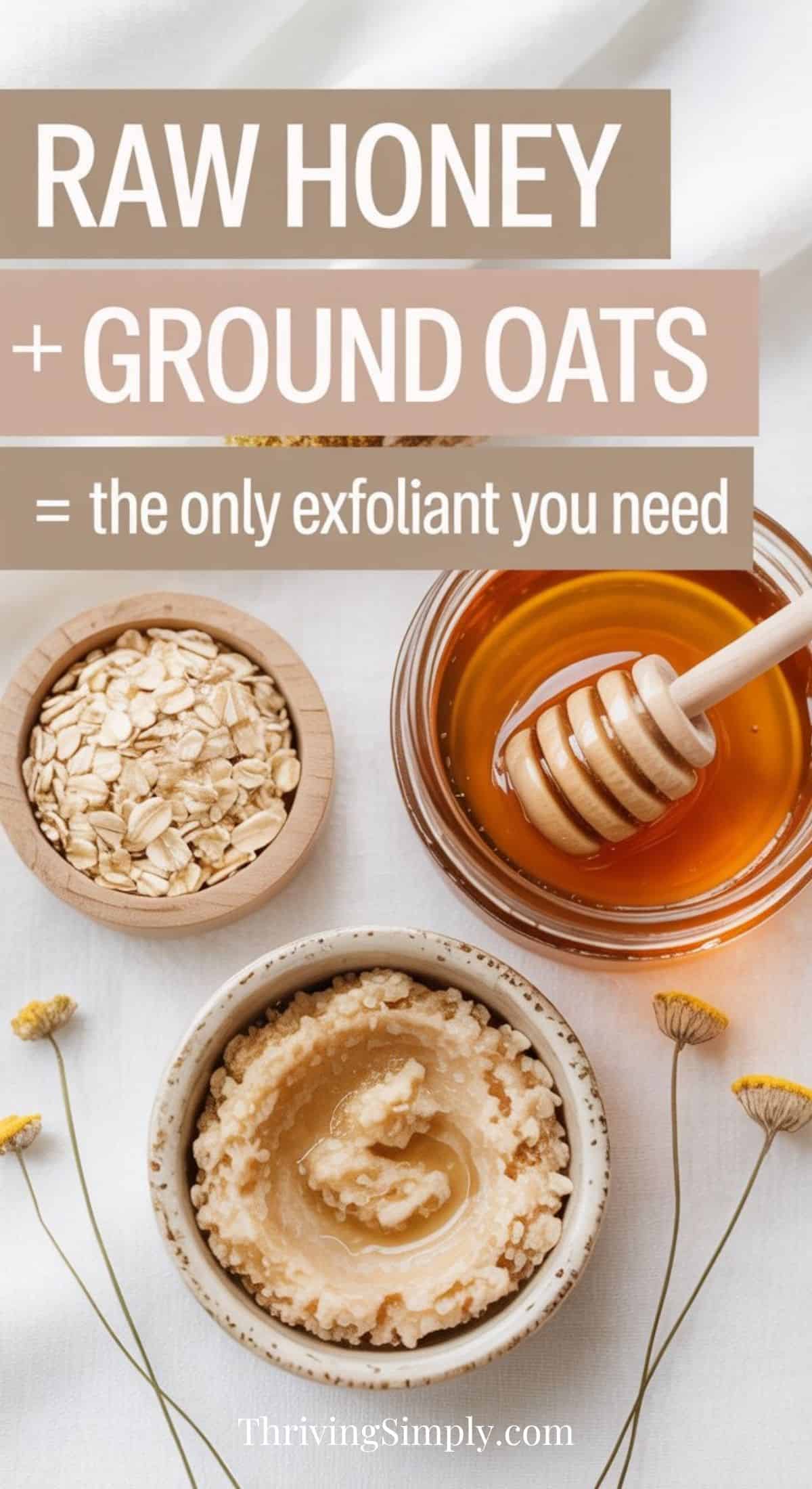 A flat lay displays a bowl of oats, a jar of honey with a dipper, and a small dish of an oats and honey face polish. Text reads: Raw honey + ground oats = the only exfoliant you need. Dried flowers are nearby.